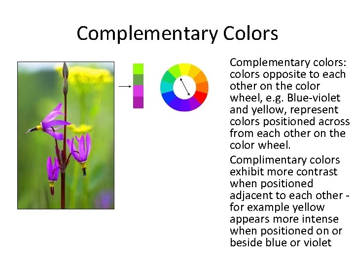 Complementary Colors Complementary colors: colors opposite to each other on the color wheel, e.