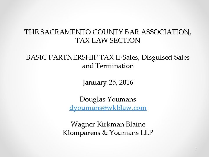 THE SACRAMENTO COUNTY BAR ASSOCIATION, TAX LAW SECTION BASIC PARTNERSHIP TAX II-Sales, Disguised Sales