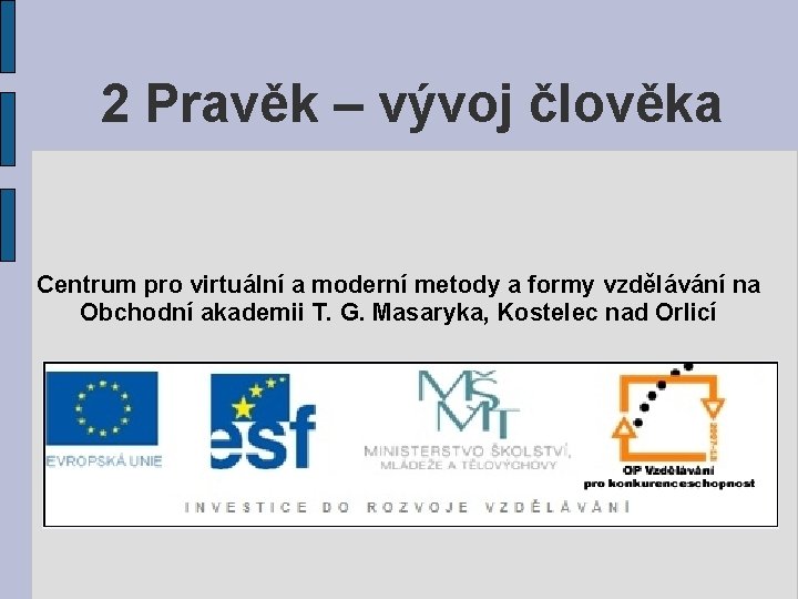 2 Pravěk – vývoj člověka Centrum pro virtuální a moderní metody a formy vzdělávání