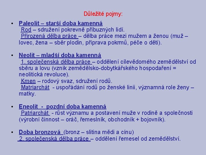 Důležité pojmy: • Paleolit – starší doba kamenná Rod – sdružení pokrevně příbuzných lidí.