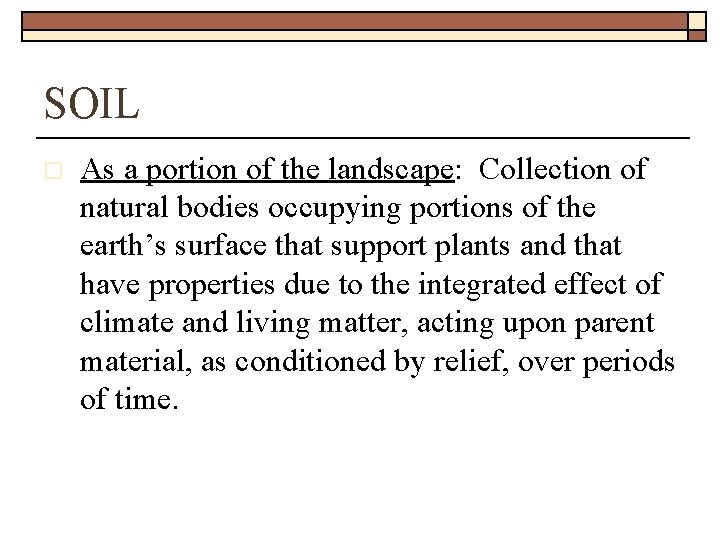 SOIL o As a portion of the landscape: Collection of natural bodies occupying portions
