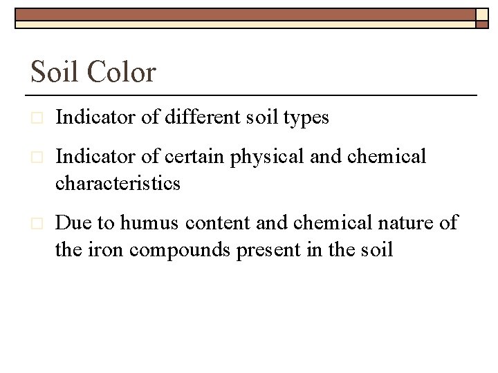 Soil Color o Indicator of different soil types o Indicator of certain physical and