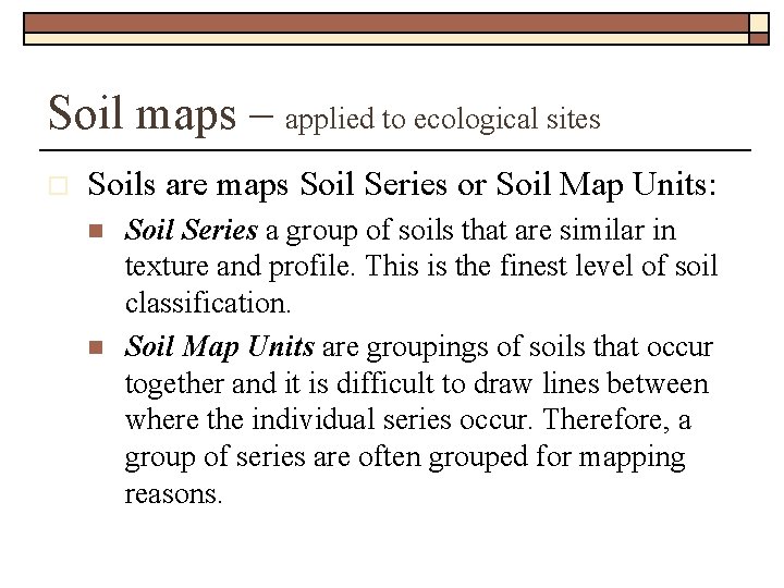 Soil maps – applied to ecological sites o Soils are maps Soil Series or