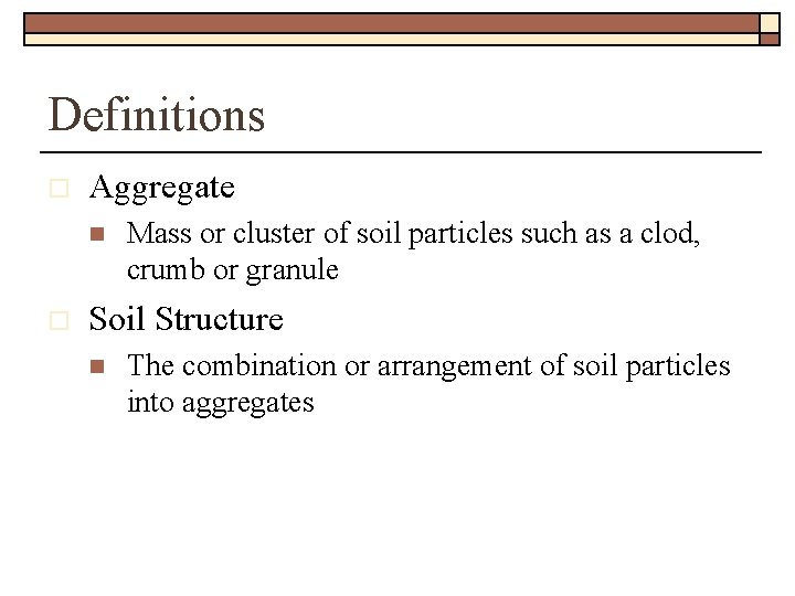 Definitions o Aggregate n o Mass or cluster of soil particles such as a