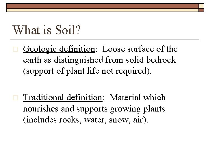 What is Soil? o Geologic definition: Loose surface of the earth as distinguished from