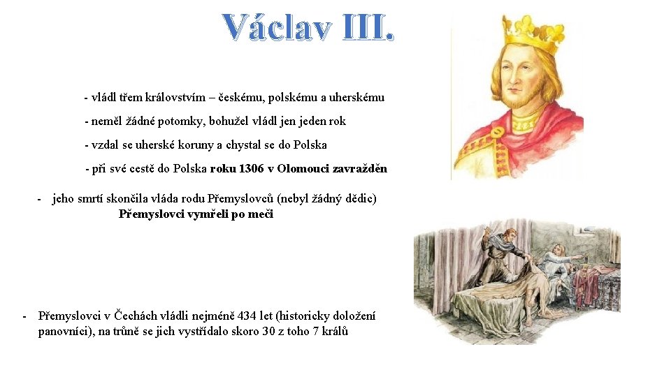 Václav III. - vládl třem královstvím – českému, polskému a uherskému - neměl žádné