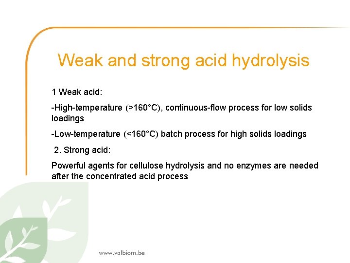 Weak and strong acid hydrolysis 1 Weak acid: -High-temperature (>160°C), continuous-flow process for low