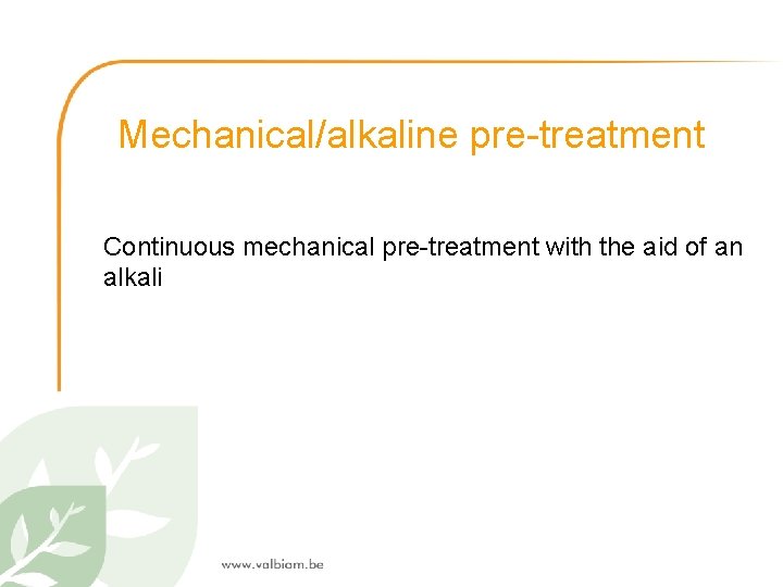 Mechanical/alkaline pre-treatment Continuous mechanical pre-treatment with the aid of an alkali 