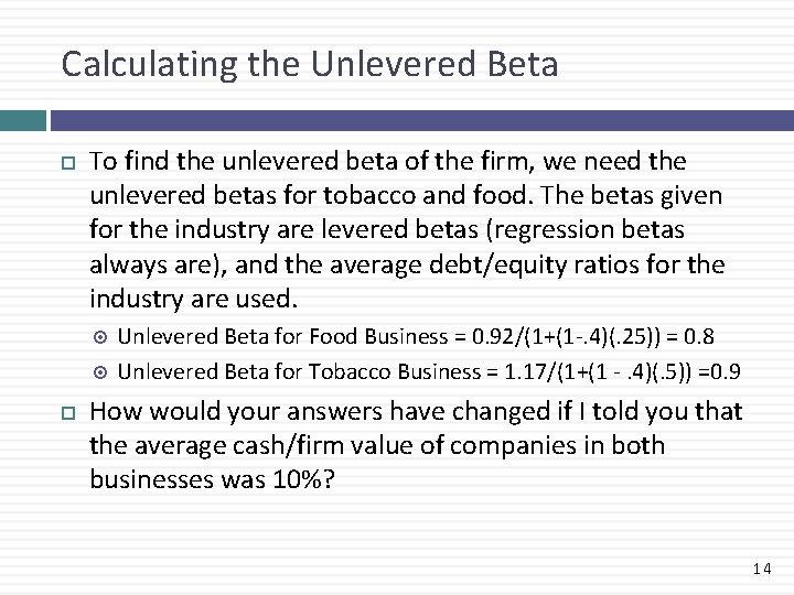 Calculating the Unlevered Beta To find the unlevered beta of the firm, we need