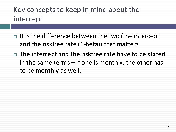 Key concepts to keep in mind about the intercept It is the difference between