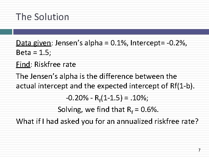 The Solution Data given: Jensen’s alpha = 0. 1%, Intercept= -0. 2%, Beta =