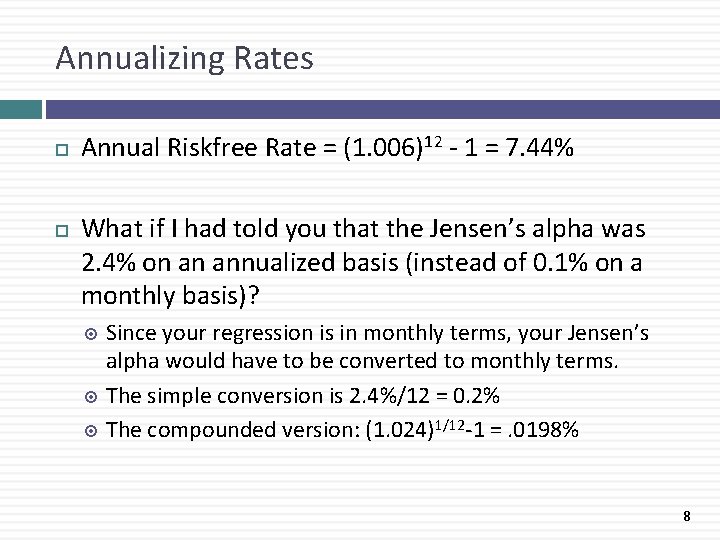 Annualizing Rates Annual Riskfree Rate = (1. 006)12 - 1 = 7. 44% What