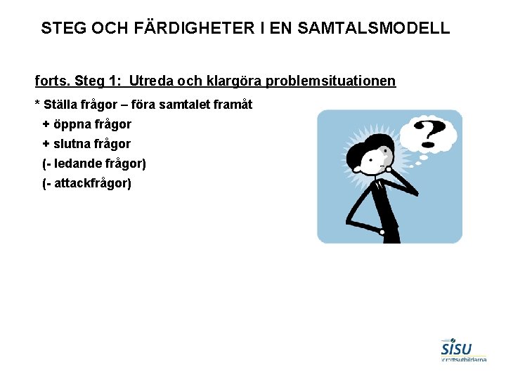 STEG OCH FÄRDIGHETER I EN SAMTALSMODELL forts. Steg 1: Utreda och klargöra problemsituationen *