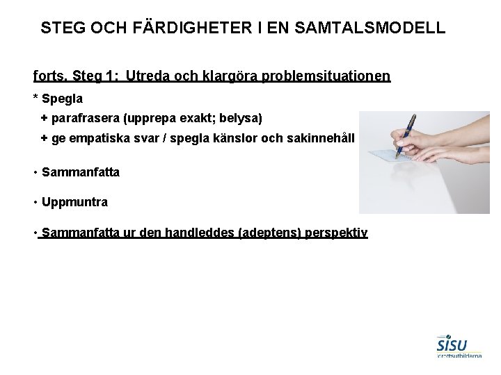 STEG OCH FÄRDIGHETER I EN SAMTALSMODELL forts. Steg 1: Utreda och klargöra problemsituationen *