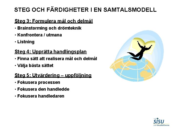 STEG OCH FÄRDIGHETER I EN SAMTALSMODELL Steg 3: Formulera mål och delmål • Brainstorming