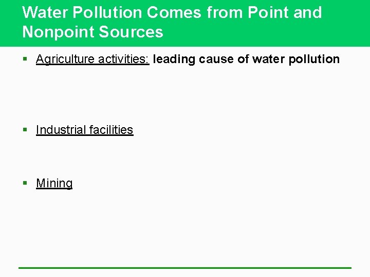 Water Pollution Comes from Point and Nonpoint Sources § Agriculture activities: leading cause of