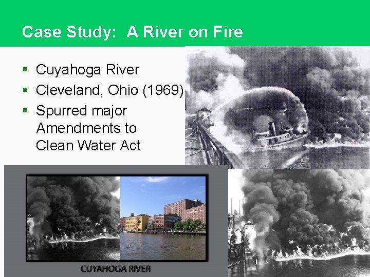 Case Study: A River on Fire § Cuyahoga River § Cleveland, Ohio (1969) §