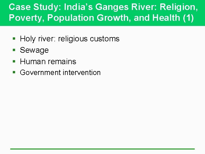 Case Study: India’s Ganges River: Religion, Poverty, Population Growth, and Health (1) § Holy