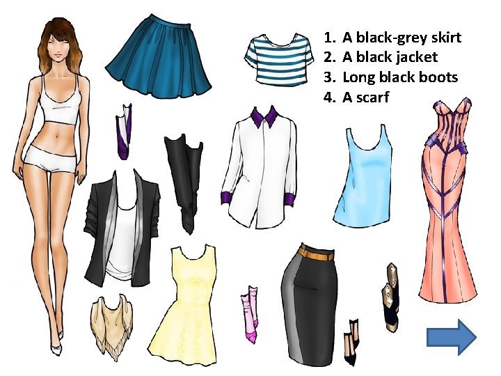 1. 2. 3. 4. A black-grey skirt A black jacket Long black boots A