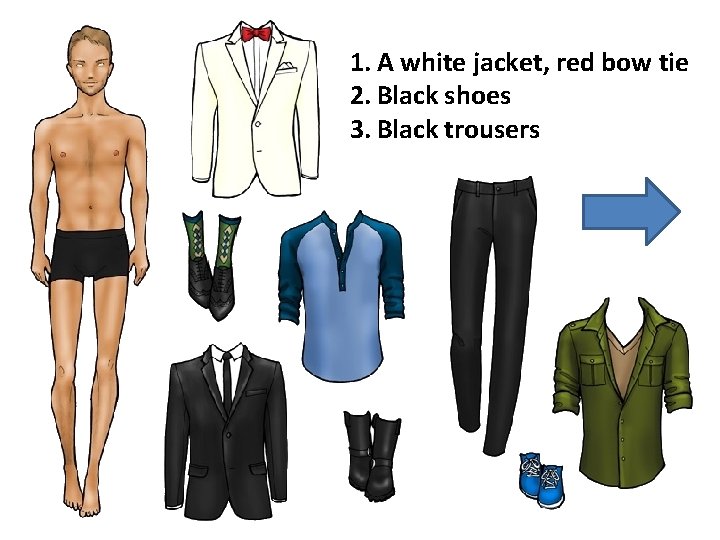 1. A white jacket, red bow tie 2. Black shoes 3. Black trousers 