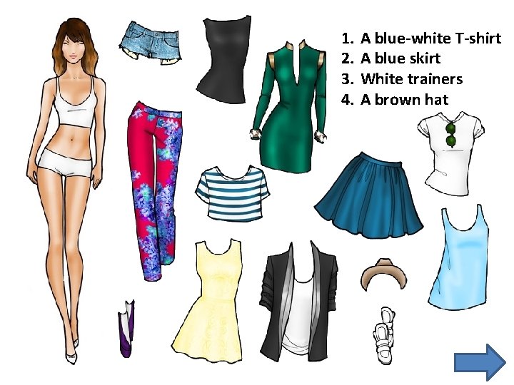 1. 2. 3. 4. A blue-white T-shirt A blue skirt White trainers A brown