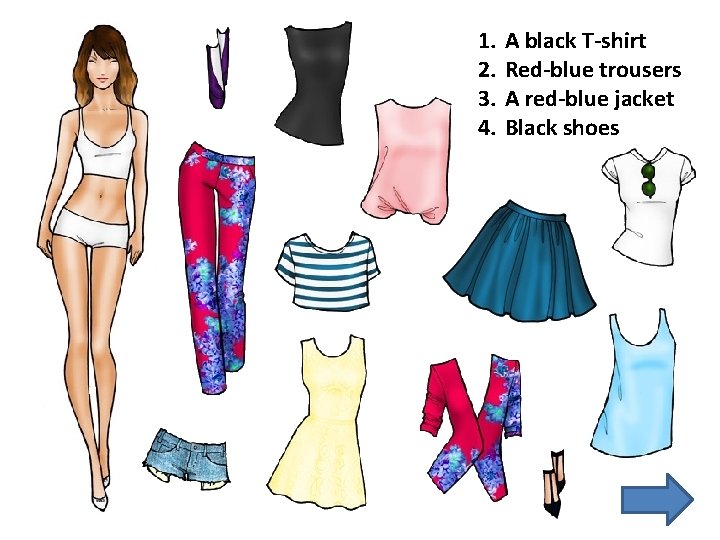 1. 2. 3. 4. A black T-shirt Red-blue trousers A red-blue jacket Black shoes