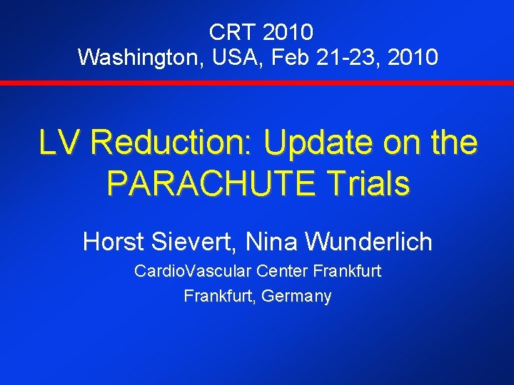 CRT 2010 Washington, USA, Feb 21 -23, 2010 LV Reduction: Update on the PARACHUTE