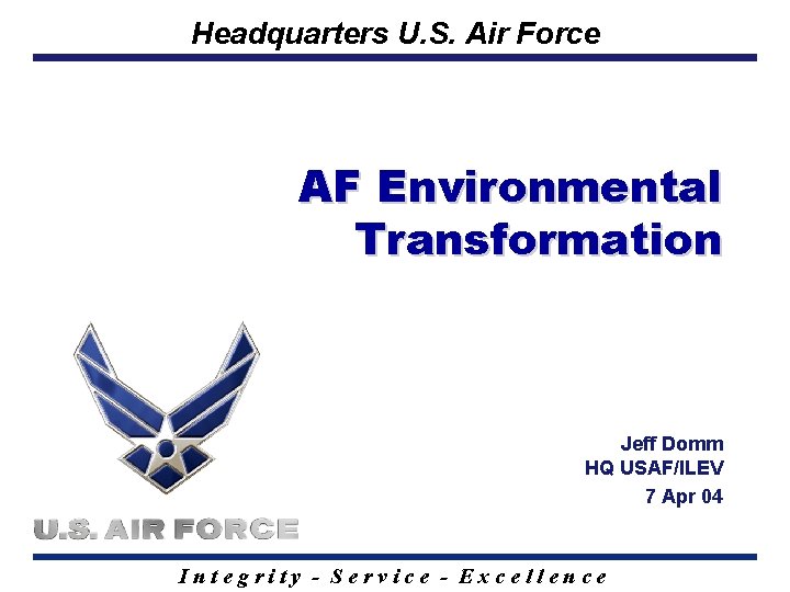 Headquarters U. S. Air Force AF Environmental Transformation Jeff Domm HQ USAF/ILEV 7 Apr