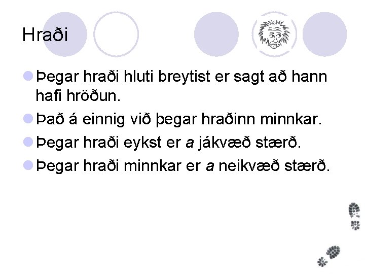 Hraði l Þegar hraði hluti breytist er sagt að hann hafi hröðun. l Það