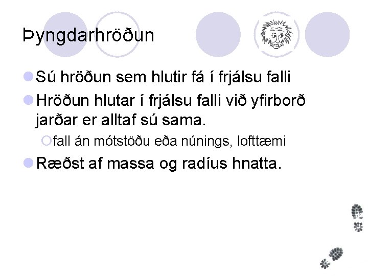 Þyngdarhröðun l Sú hröðun sem hlutir fá í frjálsu falli l Hröðun hlutar í