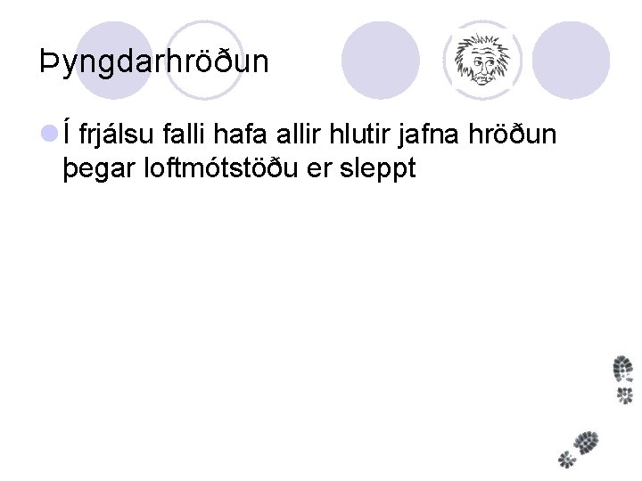 Þyngdarhröðun l Í frjálsu falli hafa allir hlutir jafna hröðun þegar loftmótstöðu er sleppt