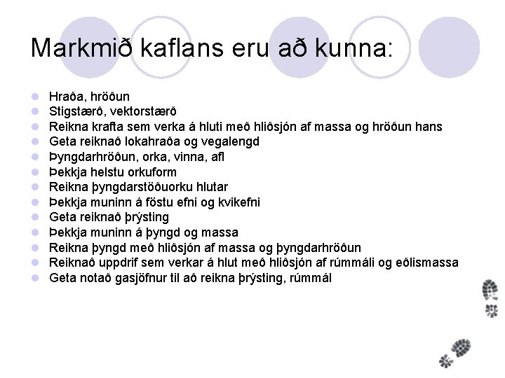 Markmið kaflans eru að kunna: l l l l Hraða, hröðun Stigstærð, vektorstærð Reikna