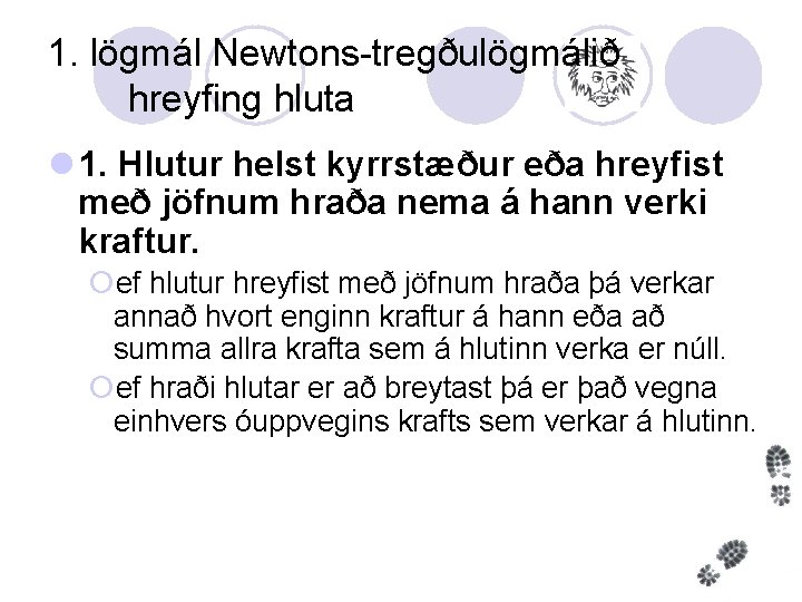 1. lögmál Newtons-tregðulögmálið hreyfing hluta l 1. Hlutur helst kyrrstæður eða hreyfist með jöfnum
