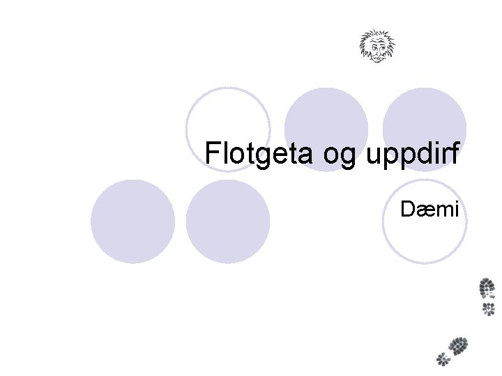 Flotgeta og uppdirf Dæmi 