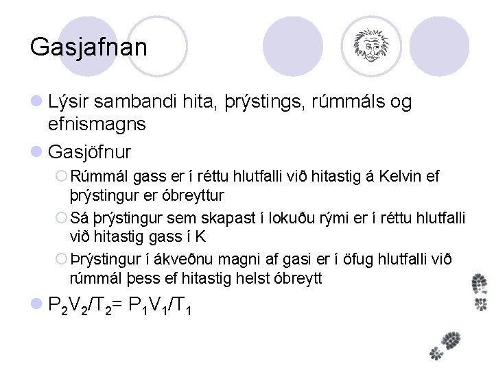 Gasjafnan l Lýsir sambandi hita, þrýstings, rúmmáls og efnismagns l Gasjöfnur ¡ Rúmmál gass