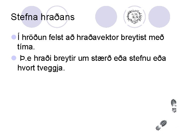 Stefna hraðans l Í hröðun felst að hraðavektor breytist með tíma. l Þ. e