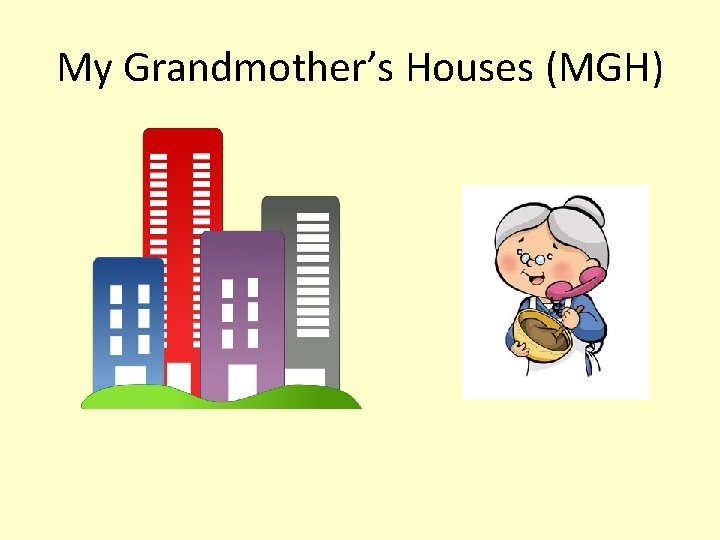 My Grandmother’s Houses (MGH) 