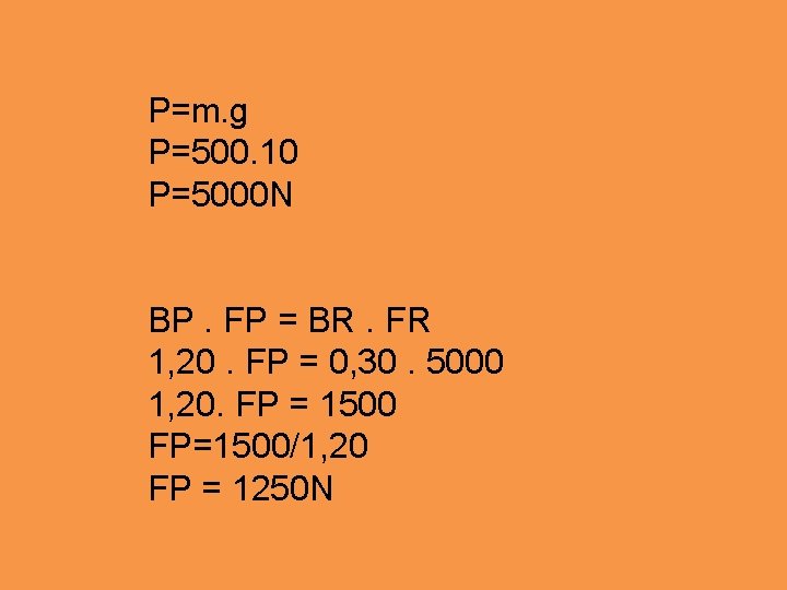 P=m. g P=500. 10 P=5000 N BP. FP = BR. FR 1, 20. FP P=m. g P=500. 10 P=5000 N BP. FP = BR. FR 1, 20. FP