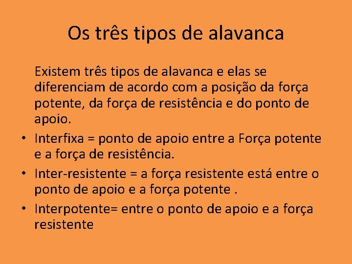 Os três tipos de alavanca Existem três tipos de alavanca e elas se diferenciam Os três tipos de alavanca Existem três tipos de alavanca e elas se diferenciam