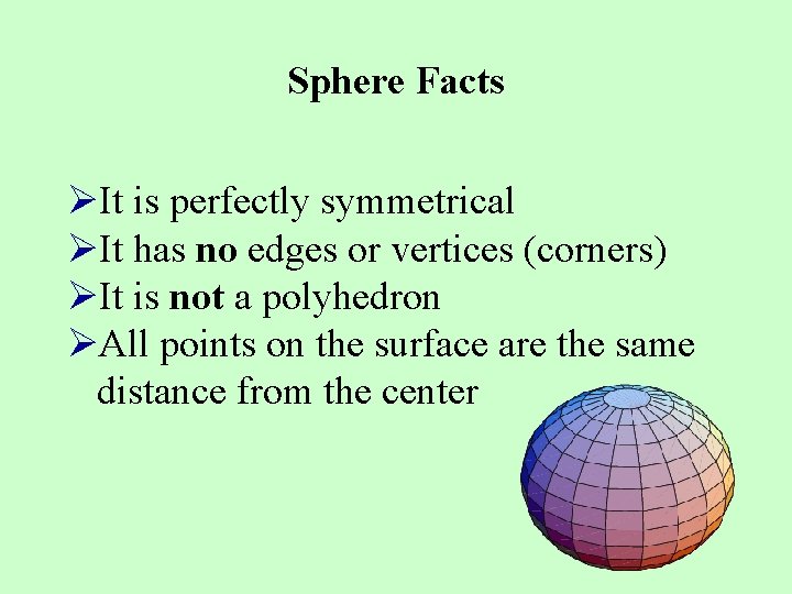 Sphere Facts ØIt is perfectly symmetrical ØIt has no edges or vertices (corners) ØIt