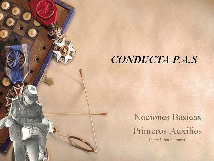 CONDUCTA P. A. S Nociones Básicas Primeros Auxilios Gabriel Cesar Jimenez 