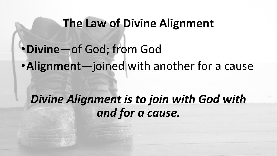 The Law of Divine Alignment • Divine—of God; from God • Alignment—joined with another