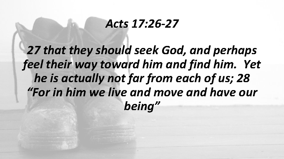 Acts 17: 26 -27 27 that they should seek God, and perhaps feel their