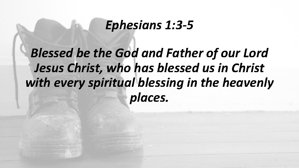 Ephesians 1: 3 -5 Blessed be the God and Father of our Lord Jesus