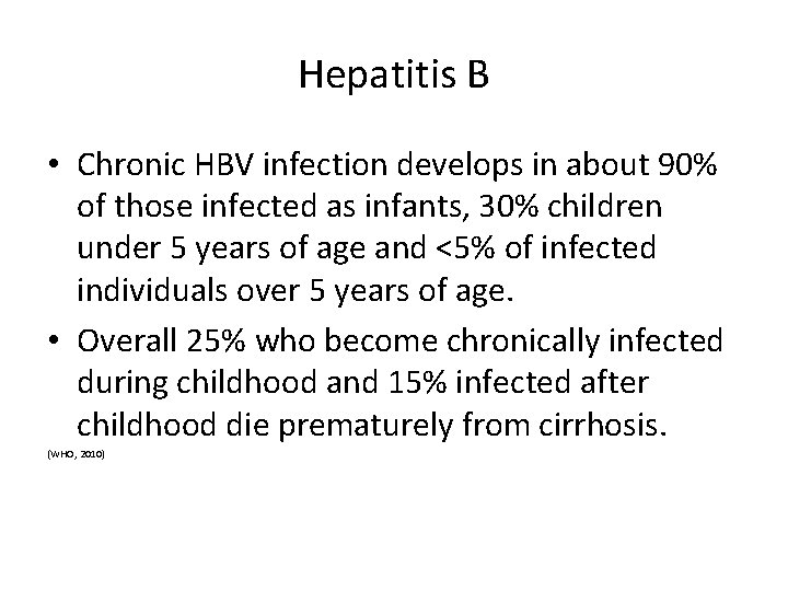 Hepatitis B • Chronic HBV infection develops in about 90% of those infected as