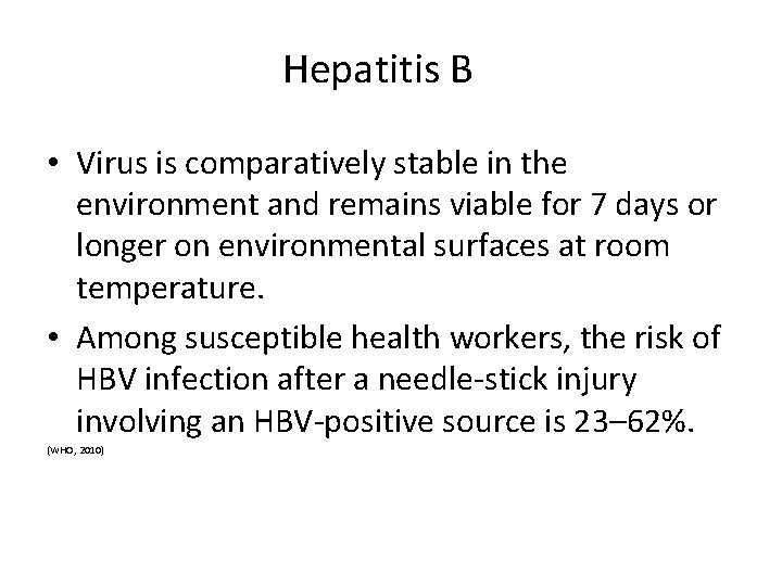 Hepatitis B • Virus is comparatively stable in the environment and remains viable for