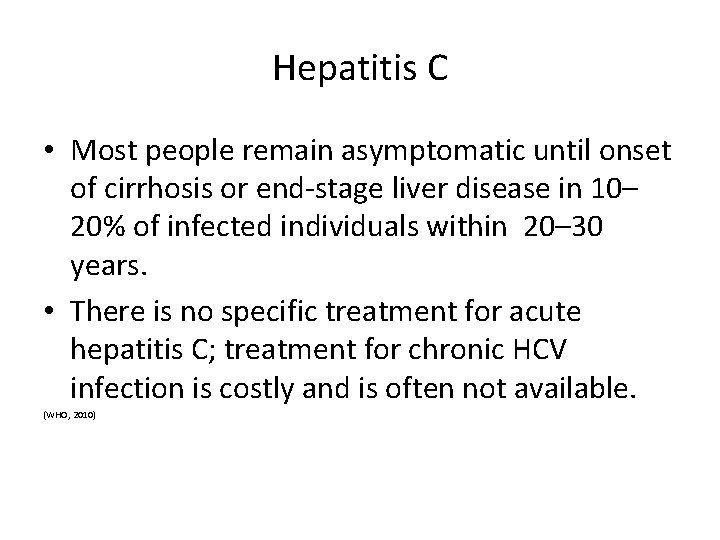 Hepatitis C • Most people remain asymptomatic until onset of cirrhosis or end-stage liver