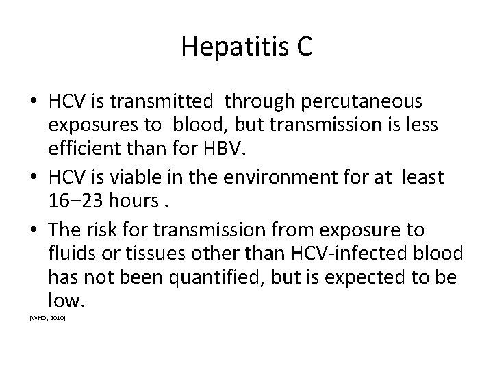 Hepatitis C • HCV is transmitted through percutaneous exposures to blood, but transmission is