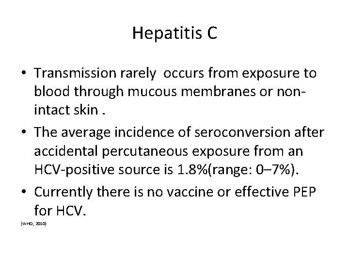 Hepatitis C • Transmission rarely occurs from exposure to blood through mucous membranes or