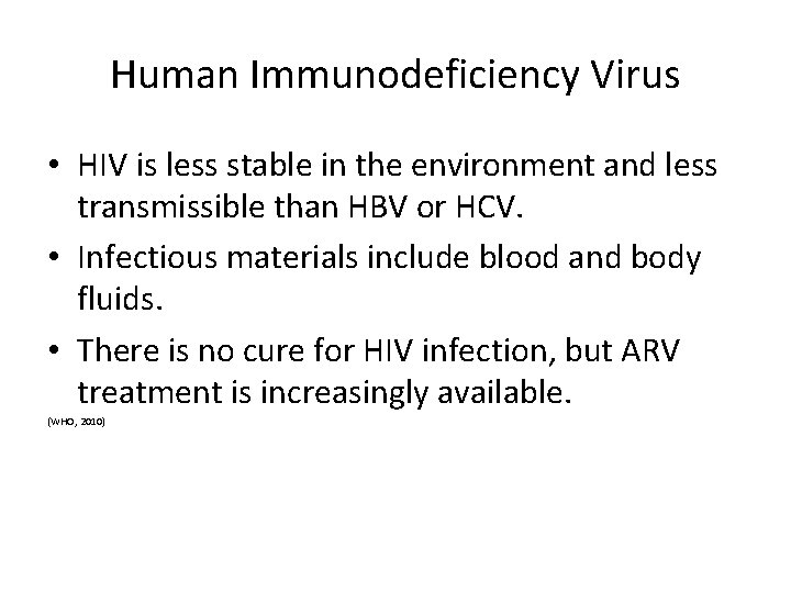 Human Immunodeficiency Virus • HIV is less stable in the environment and less transmissible